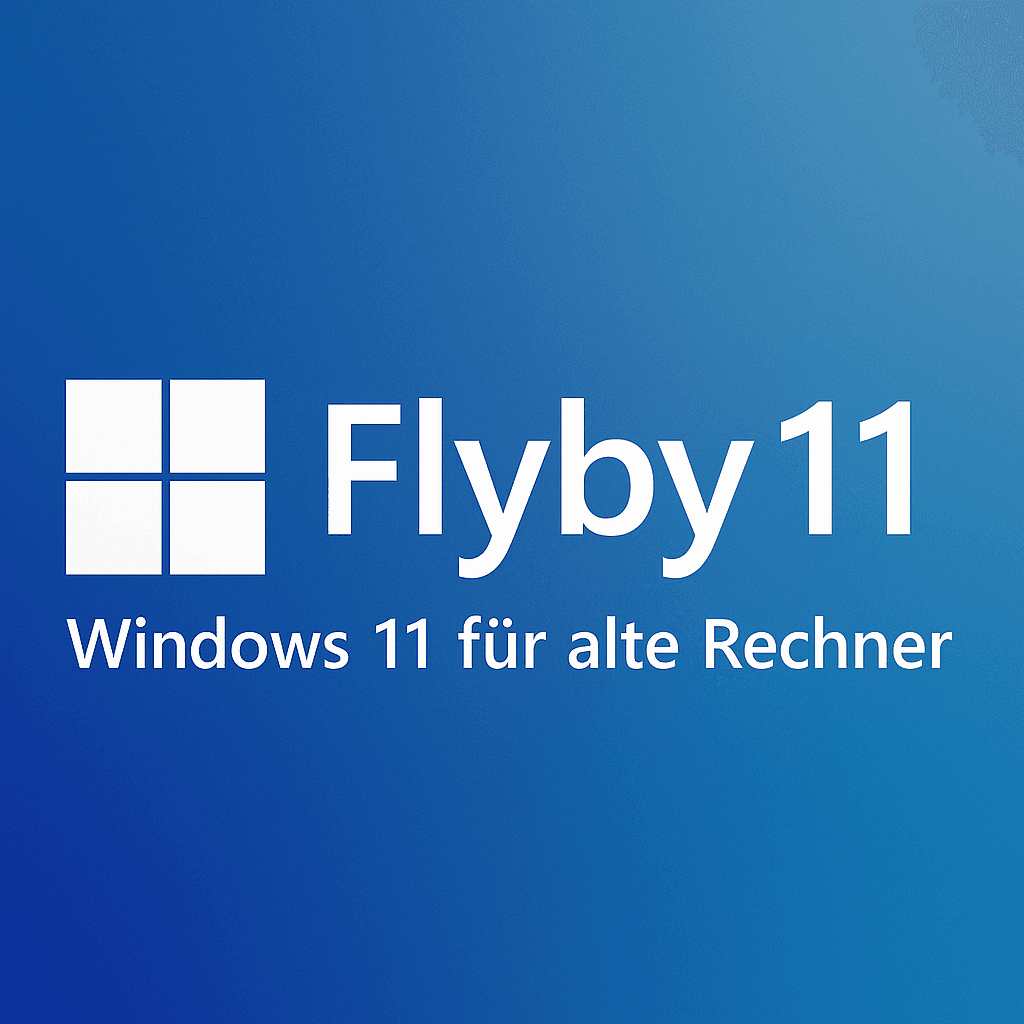 Flyby11 – Windows 11 für alte Rechner